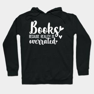 Books because reality is overrated Hoodie